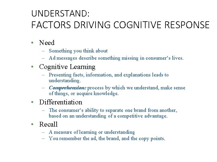 UNDERSTAND: FACTORS DRIVING COGNITIVE RESPONSE • Need – Something you think about – Ad