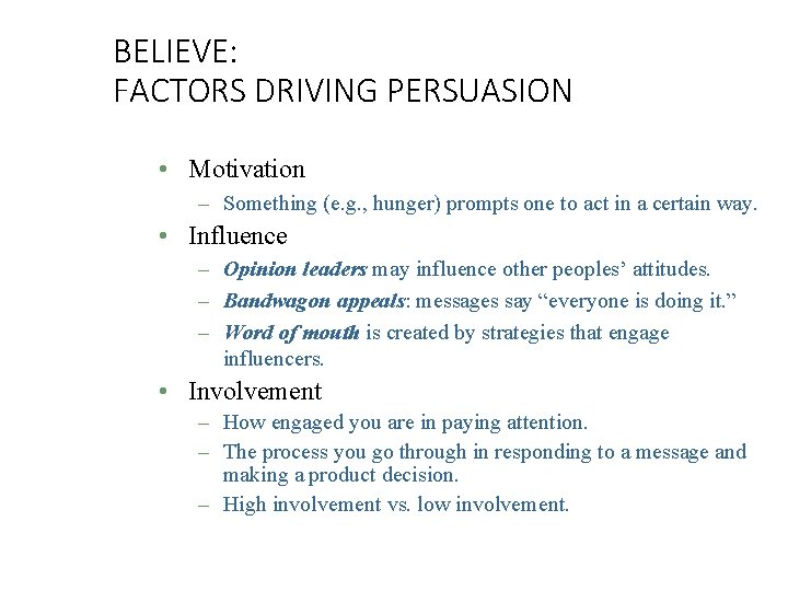 BELIEVE: FACTORS DRIVING PERSUASION • Motivation – Something (e. g. , hunger) prompts one