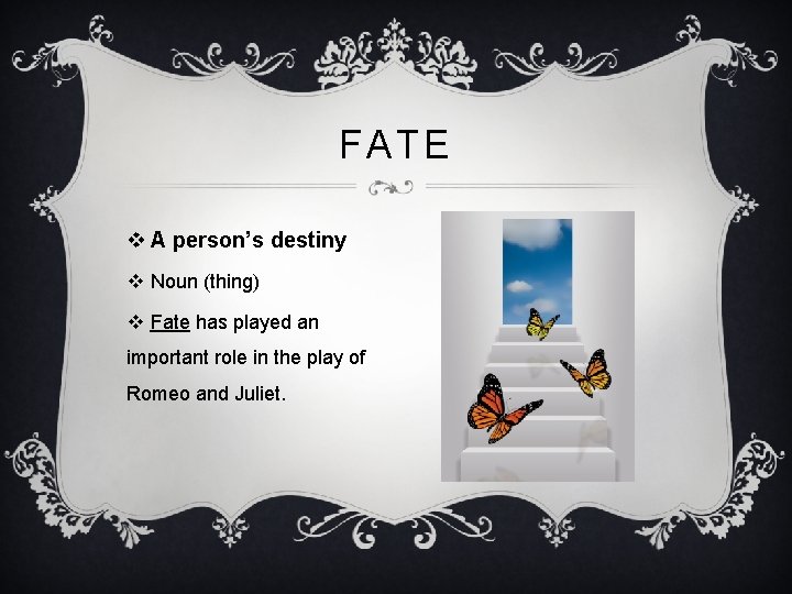 FATE v A person’s destiny v Noun (thing) v Fate has played an important