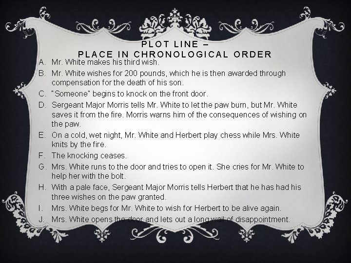 PLOT LINE – PLACE IN CHRONOLOGICAL ORDER A. Mr. White makes his third wish.