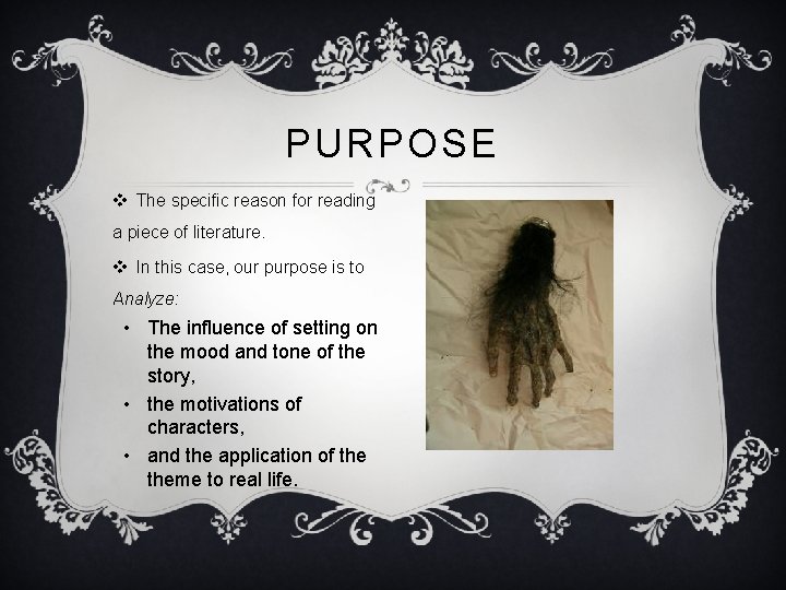 PURPOSE v The specific reason for reading a piece of literature. v In this