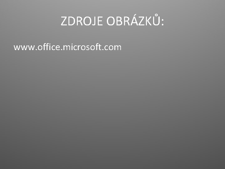 ZDROJE OBRÁZKŮ: www. office. microsoft. com 