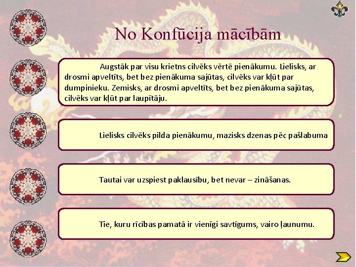 No Konfūcija mācībām Augstāk par visu krietns cilvēks vērtē pienākumu. Lielisks, ar drosmi apveltīts,