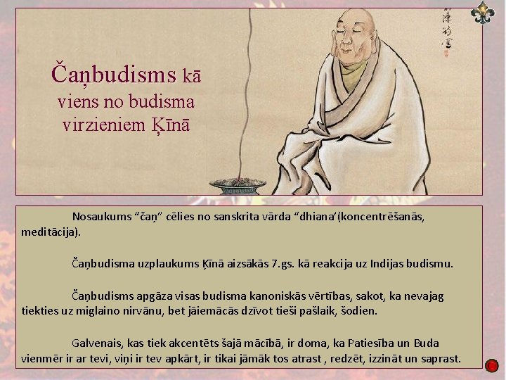 Čaņbudisms kā viens no budisma virzieniem Ķīnā Nosaukums “čaņ” cēlies no sanskrita vārda “dhiana’(koncentrēšanās,