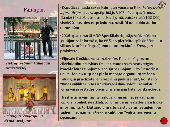 Falungun • Kopš 1999. gadā sākās Faluņgun vajāšana ĶTR. Faluņ Dafa Informācijas centrs apstiprinājis