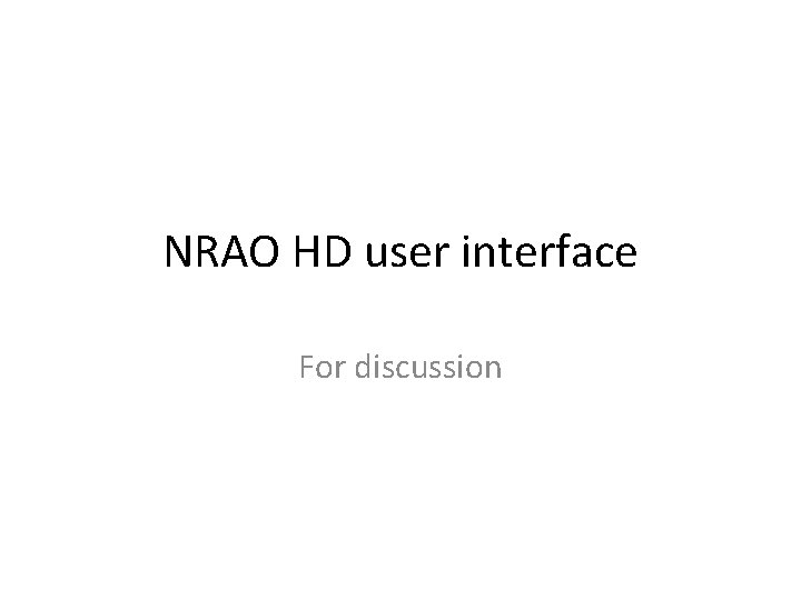NRAO HD user interface For discussion 