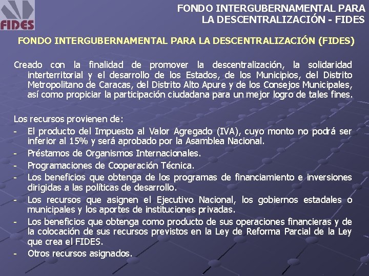 FONDO INTERGUBERNAMENTAL PARA LA DESCENTRALIZACIÓN - FIDES FONDO INTERGUBERNAMENTAL PARA LA DESCENTRALIZACIÓN (FIDES) Creado