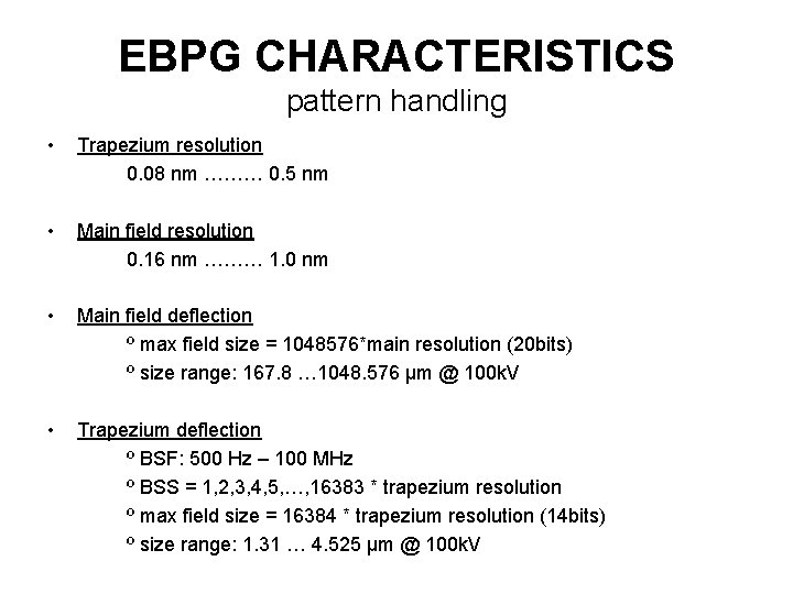 EBPG CHARACTERISTICS pattern handling • Trapezium resolution 0. 08 nm ……… 0. 5 nm