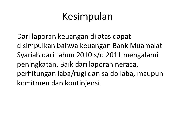 Kesimpulan Dari laporan keuangan di atas dapat disimpulkan bahwa keuangan Bank Muamalat Syariah dari