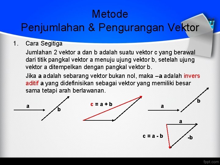 Metode Penjumlahan & Pengurangan Vektor 1. Cara Segitiga Jumlahan 2 vektor a dan b