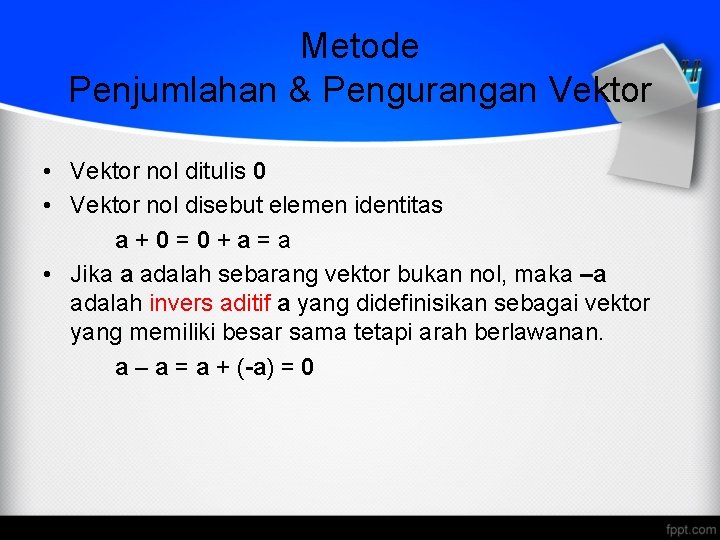 Metode Penjumlahan & Pengurangan Vektor • Vektor nol ditulis 0 • Vektor nol disebut