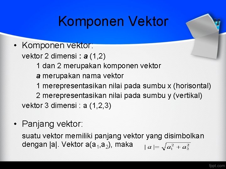 Komponen Vektor • Komponen vektor: vektor 2 dimensi : a (1, 2) 1 dan
