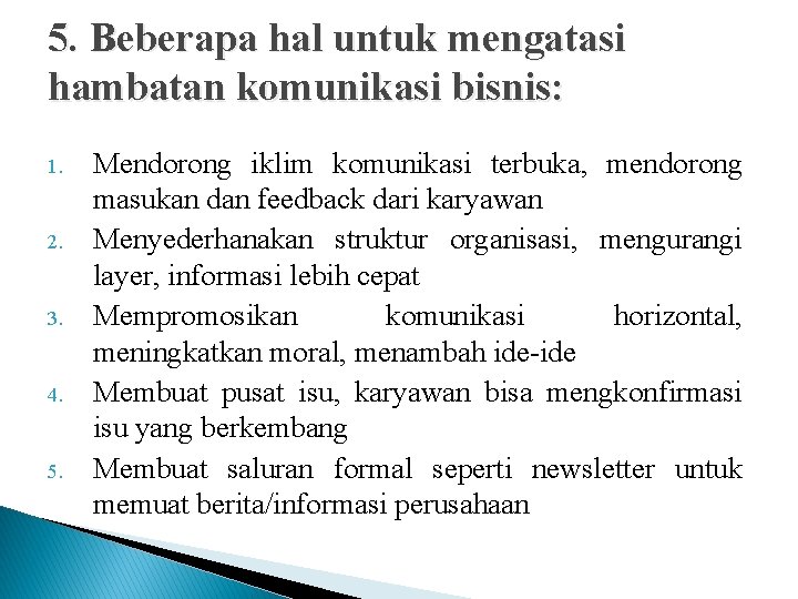 5. Beberapa hal untuk mengatasi hambatan komunikasi bisnis: 1. 2. 3. 4. 5. Mendorong