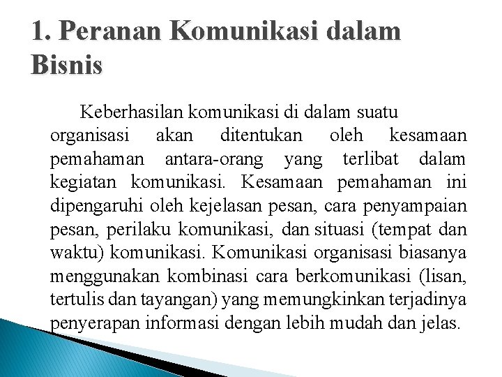 1. Peranan Komunikasi dalam Bisnis Keberhasilan komunikasi di dalam suatu organisasi akan ditentukan oleh