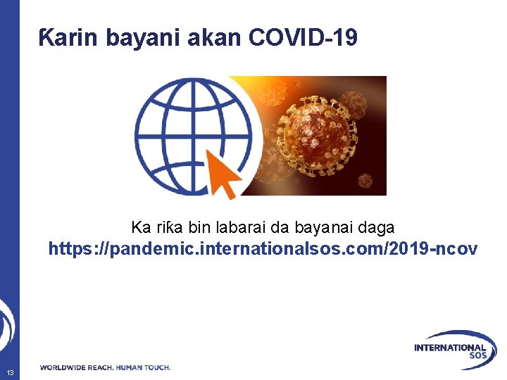 Ƙarin bayani akan COVID-19 Ka riƙa bin labarai da bayanai daga https: //pandemic. internationalsos.
