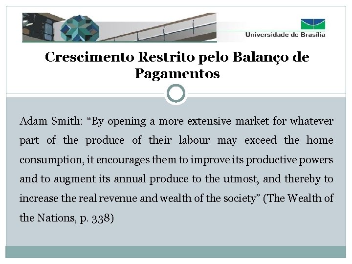 Crescimento Restrito pelo Balanço de Pagamentos Adam Smith: “By opening a more extensive market