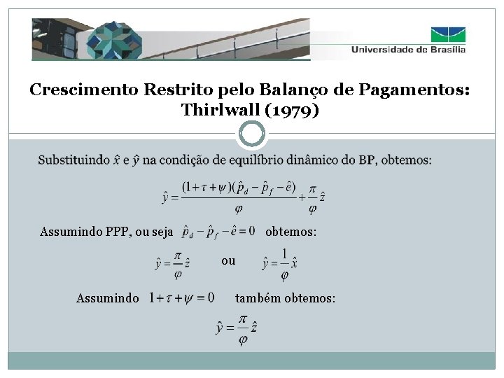 Crescimento Restrito pelo Balanço de Pagamentos: Thirlwall (1979) Assumindo PPP, ou seja obtemos: ou