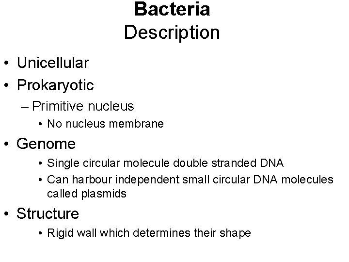 Bacteria Description • Unicellular • Prokaryotic – Primitive nucleus • No nucleus membrane •