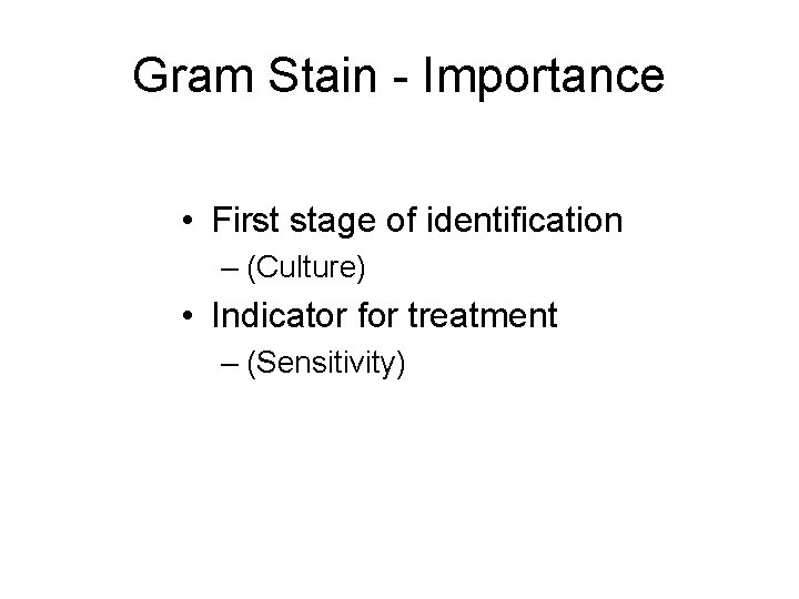 Gram Stain - Importance • First stage of identification – (Culture) • Indicator for