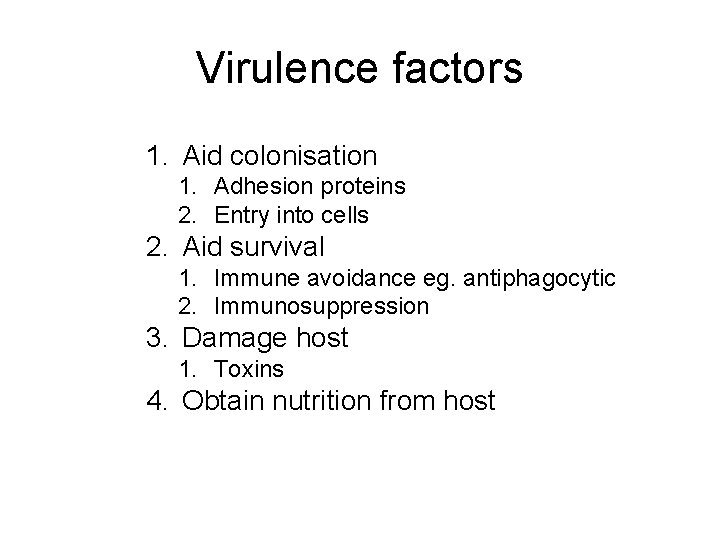 Virulence factors 1. Aid colonisation 1. Adhesion proteins 2. Entry into cells 2. Aid