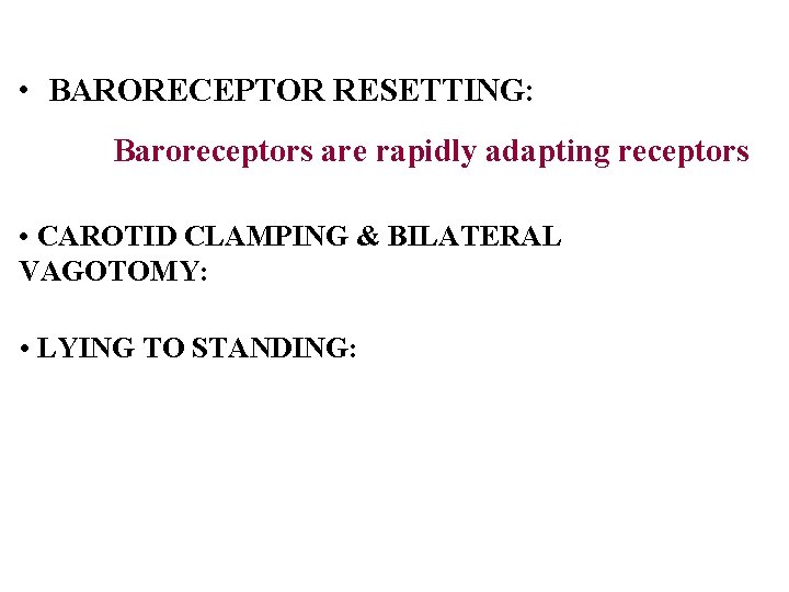  • BARORECEPTOR RESETTING: Baroreceptors are rapidly adapting receptors • CAROTID CLAMPING & BILATERAL