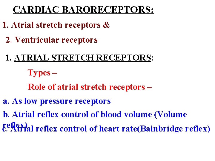 CARDIAC BARORECEPTORS: 1. Atrial stretch receptors & 2. Ventricular receptors 1. ATRIAL STRETCH RECEPTORS: