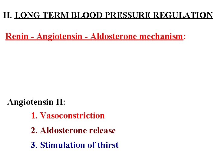 II. LONG TERM BLOOD PRESSURE REGULATION Renin - Angiotensin - Aldosterone mechanism: Arterial pressure