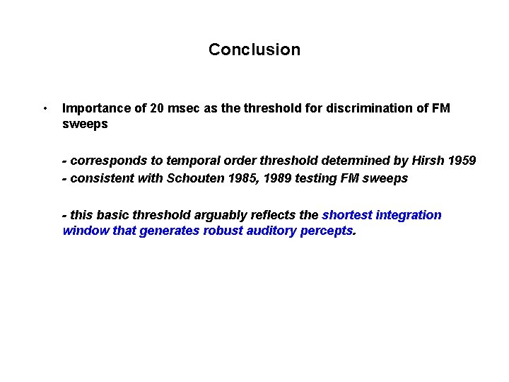 Conclusion • Importance of 20 msec as the threshold for discrimination of FM sweeps