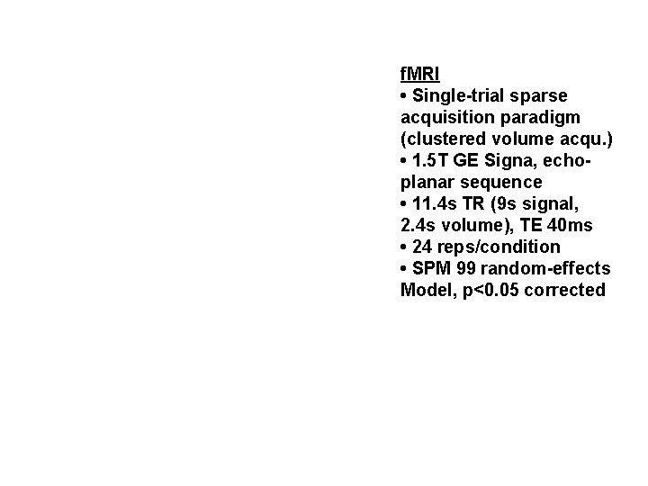 f. MRI • Single-trial sparse acquisition paradigm (clustered volume acqu. ) • 1. 5