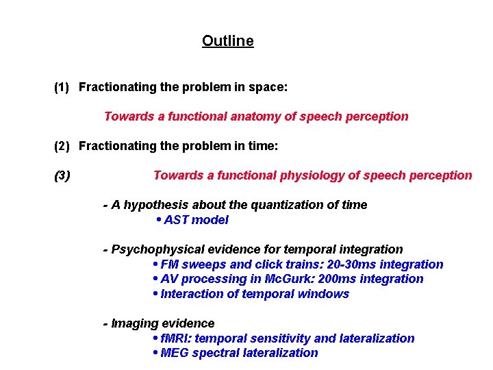Outline (1) Fractionating the problem in space: Towards a functional anatomy of speech perception