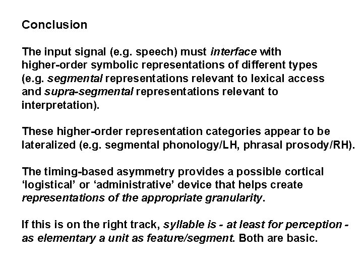 Conclusion The input signal (e. g. speech) must interface with higher-order symbolic representations of