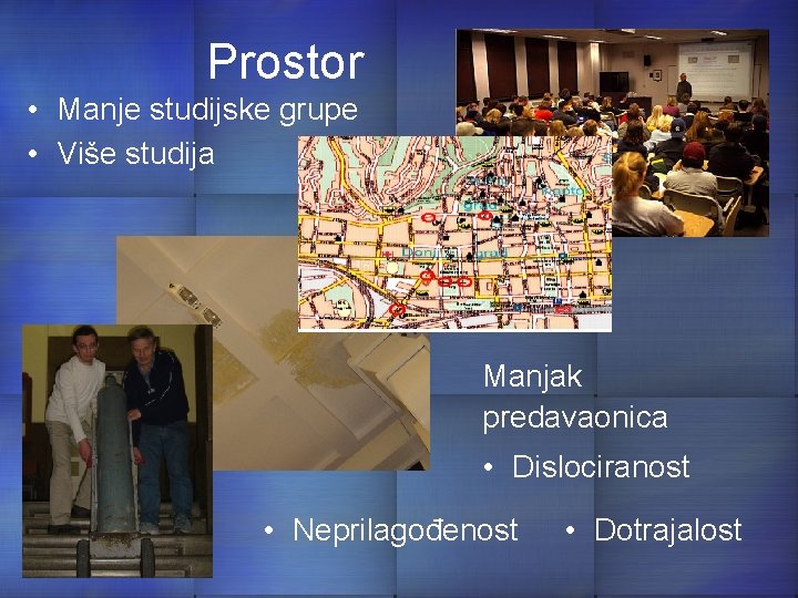 Prostor • Manje studijske grupe • Više studija Manjak predavaonica • Dislociranost • Neprilagođenost