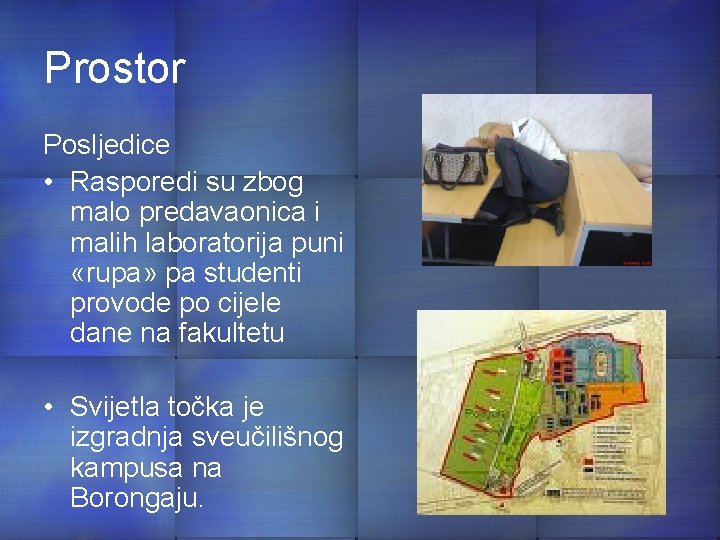 Prostor Posljedice • Rasporedi su zbog malo predavaonica i malih laboratorija puni «rupa» pa