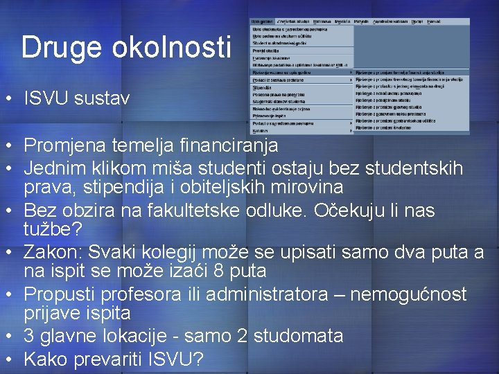 Druge okolnosti • ISVU sustav • Promjena temelja financiranja • Jednim klikom miša studenti