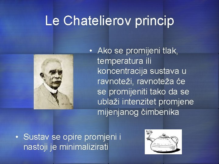 Le Chatelierov princip • Ako se promijeni tlak, temperatura ili koncentracija sustava u ravnoteži,
