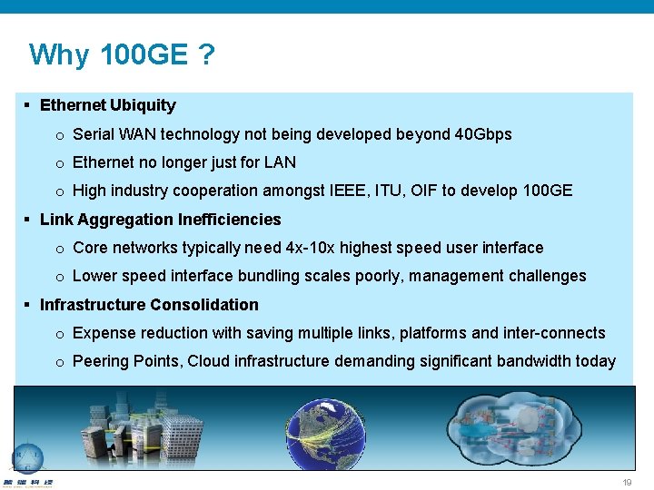 Why 100 GE ? § Ethernet Ubiquity o Serial WAN technology not being developed