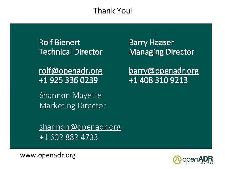 Thank You! Rolf Bienert Technical Director Barry Haaser Managing Director rolf@openadr. org +1 925