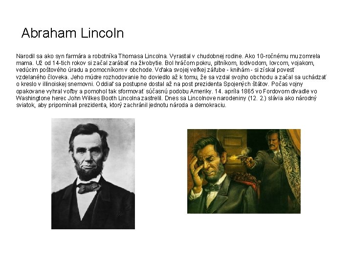 Abraham Lincoln Narodil sa ako syn farmára a robotníka Thomasa Lincolna. Vyrastal v chudobnej