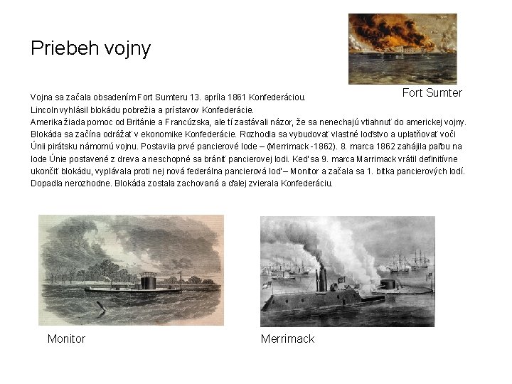 Priebeh vojny Fort Sumter Vojna sa začala obsadením Fort Sumteru 13. apríla 1861 Konfederáciou.