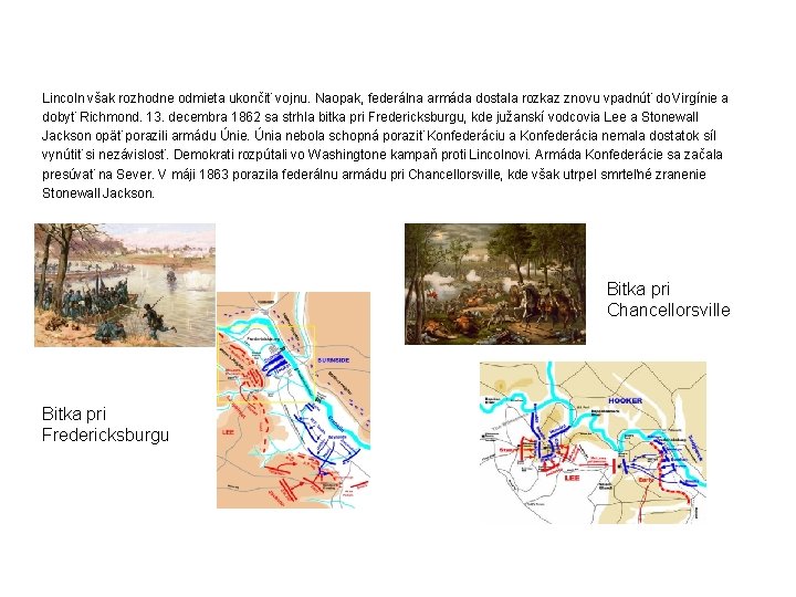 Lincoln však rozhodne odmieta ukončiť vojnu. Naopak, federálna armáda dostala rozkaz znovu vpadnúť do