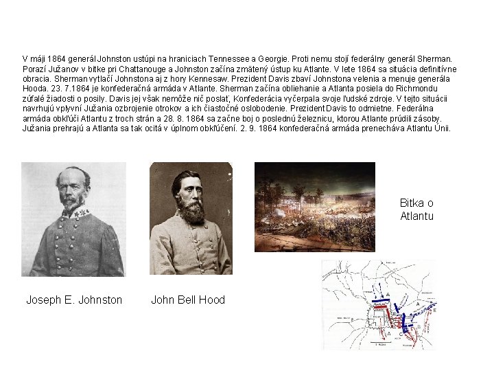 V máji 1864 generál Johnston ustúpi na hraniciach Tennessee a Georgie. Proti nemu stojí