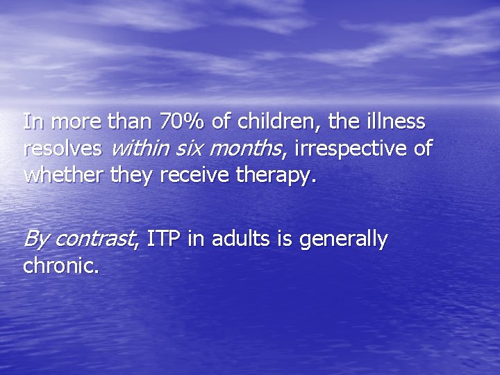 In more than 70% of children, the illness resolves within six months, irrespective of