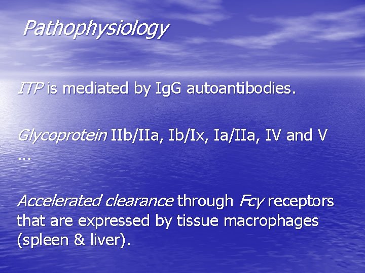 Pathophysiology ITP is mediated by Ig. G autoantibodies. Glycoprotein IIb/IIa, Ib/Ix, Ia/IIa, IV and