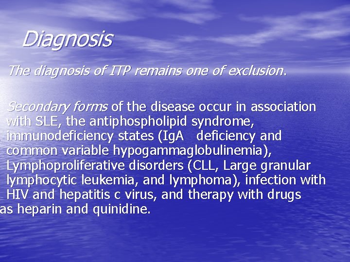 Diagnosis The diagnosis of ITP remains one of exclusion. Secondary forms of the disease
