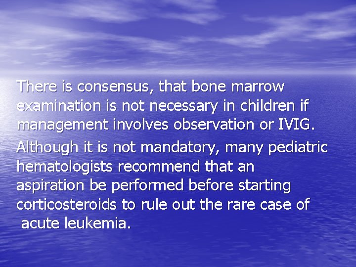 There is consensus, that bone marrow examination is not necessary in children if management