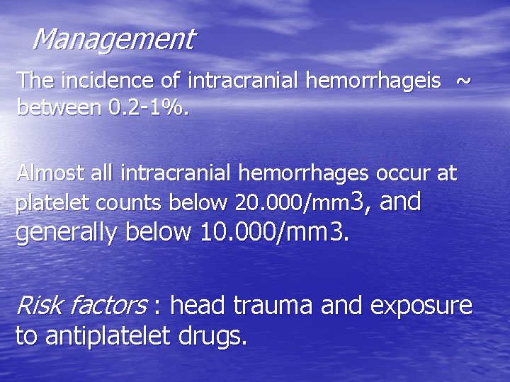 Management The incidence of intracranial hemorrhageis ~ between 0. 2 -1%. Almost all intracranial