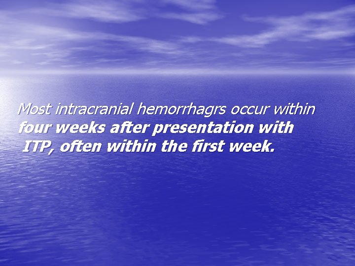 Most intracranial hemorrhagrs occur within four weeks after presentation with ITP, often within the