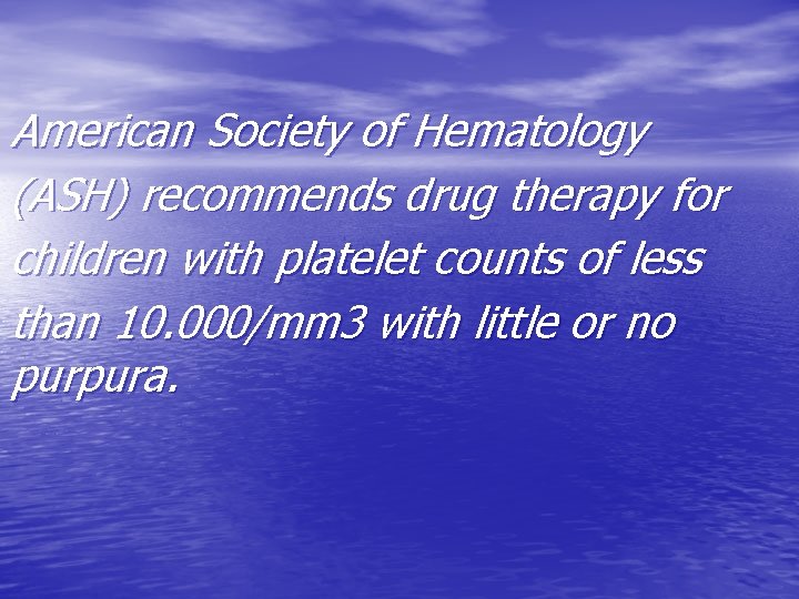 American Society of Hematology (ASH) recommends drug therapy for children with platelet counts of
