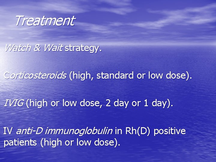 Treatment Watch & Wait strategy. Corticosteroids (high, standard or low dose). IVIG (high or