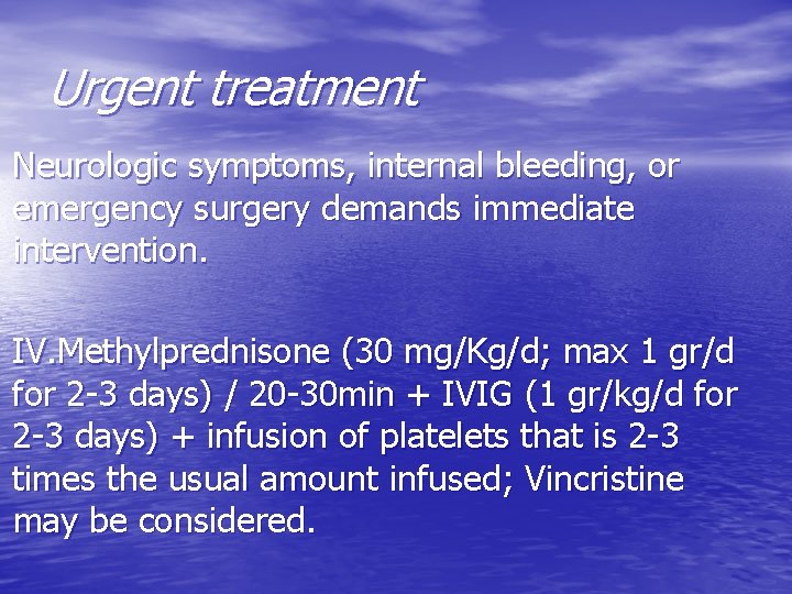 Urgent treatment Neurologic symptoms, internal bleeding, or emergency surgery demands immediate intervention. IV. Methylprednisone